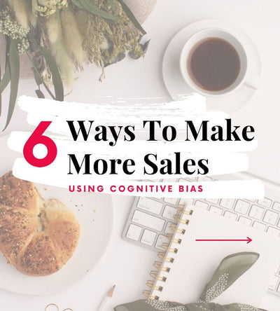 6 Ways To Make More Sales Using Cognitive Bias